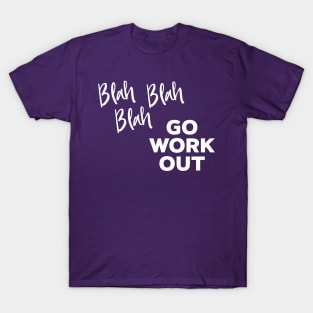 Blah blah blah Go Work Out T-Shirt